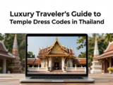 Temple Dress Codes in Thailand: A Luxury Traveler’s Guide to Respect and Ease