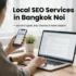 กลยุทธ์ Local SEO สำหรับบางกอกน้อย: การปรับเว็บไซต์ แผนที่ Google และรีวิวลูกค้า
